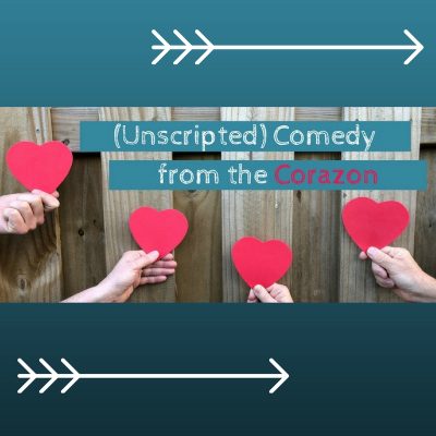 (Unscripted) Comedy from the Corazon