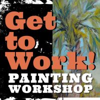 Get to Work! – Painting Workshop
