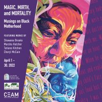 Magic, Mirth, and Mortality: Musings on Black Motherhood - Opening Reception